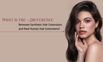 What is the Difference Between Synthetic Hair Extensions and Real Human Hair Extensions?