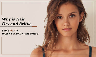 Why is Hair Dry and Brittle--Some Tips to Improve Hair Dry and Brittle